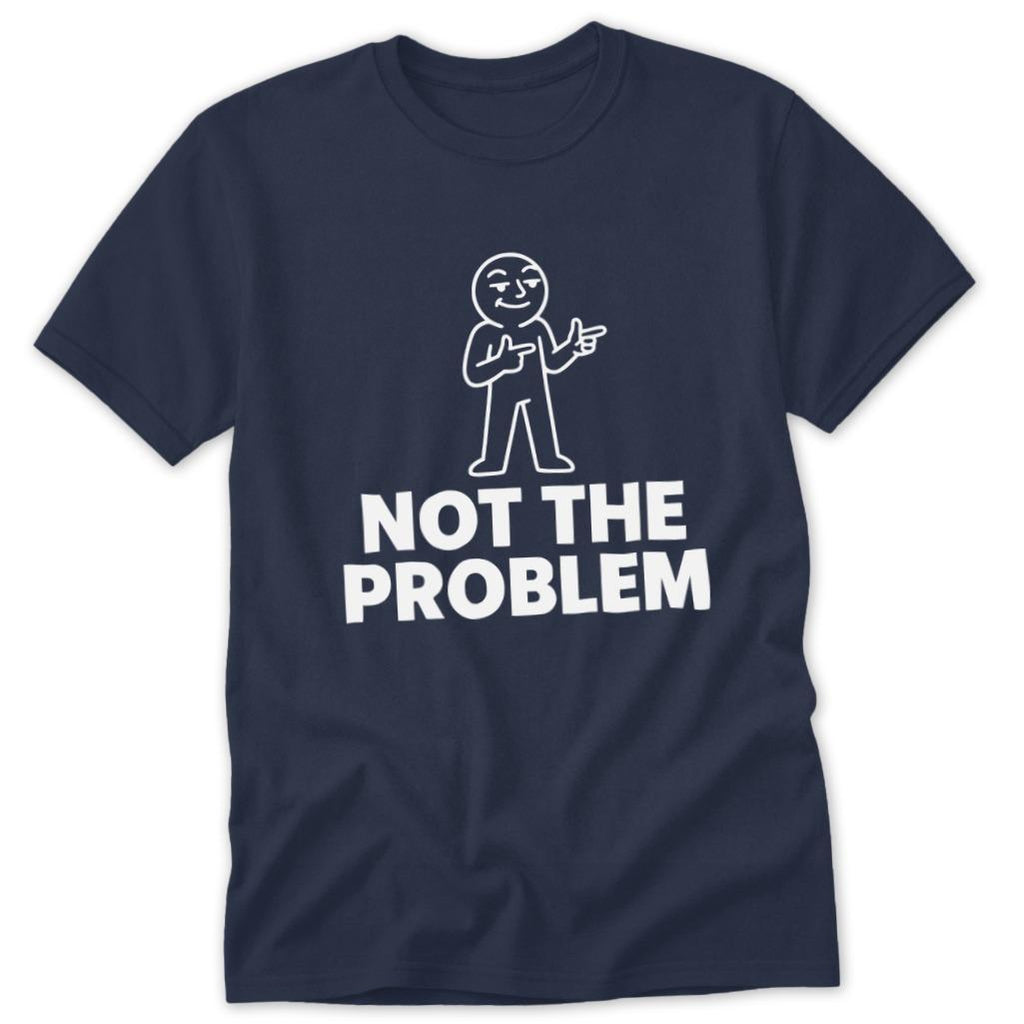 Not the Problem Classic Tee