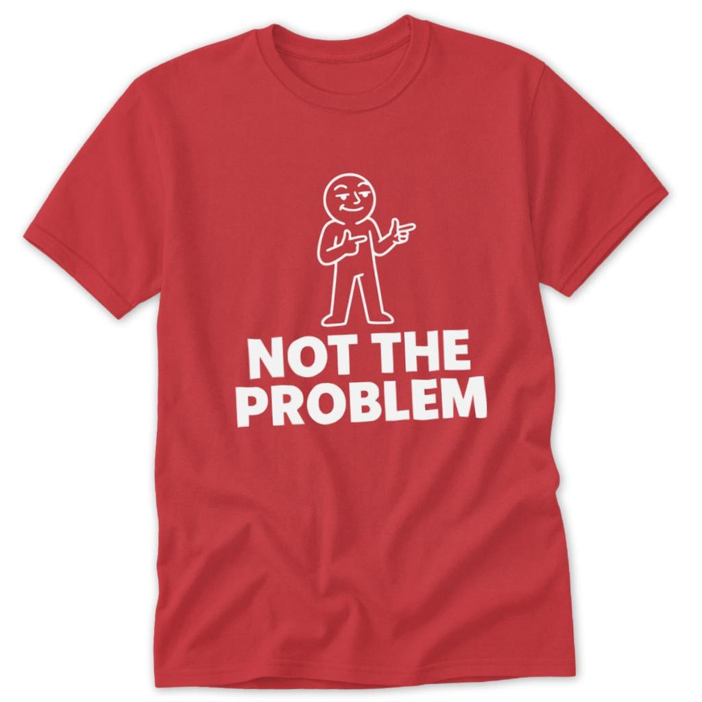 Not the Problem Classic Tee
