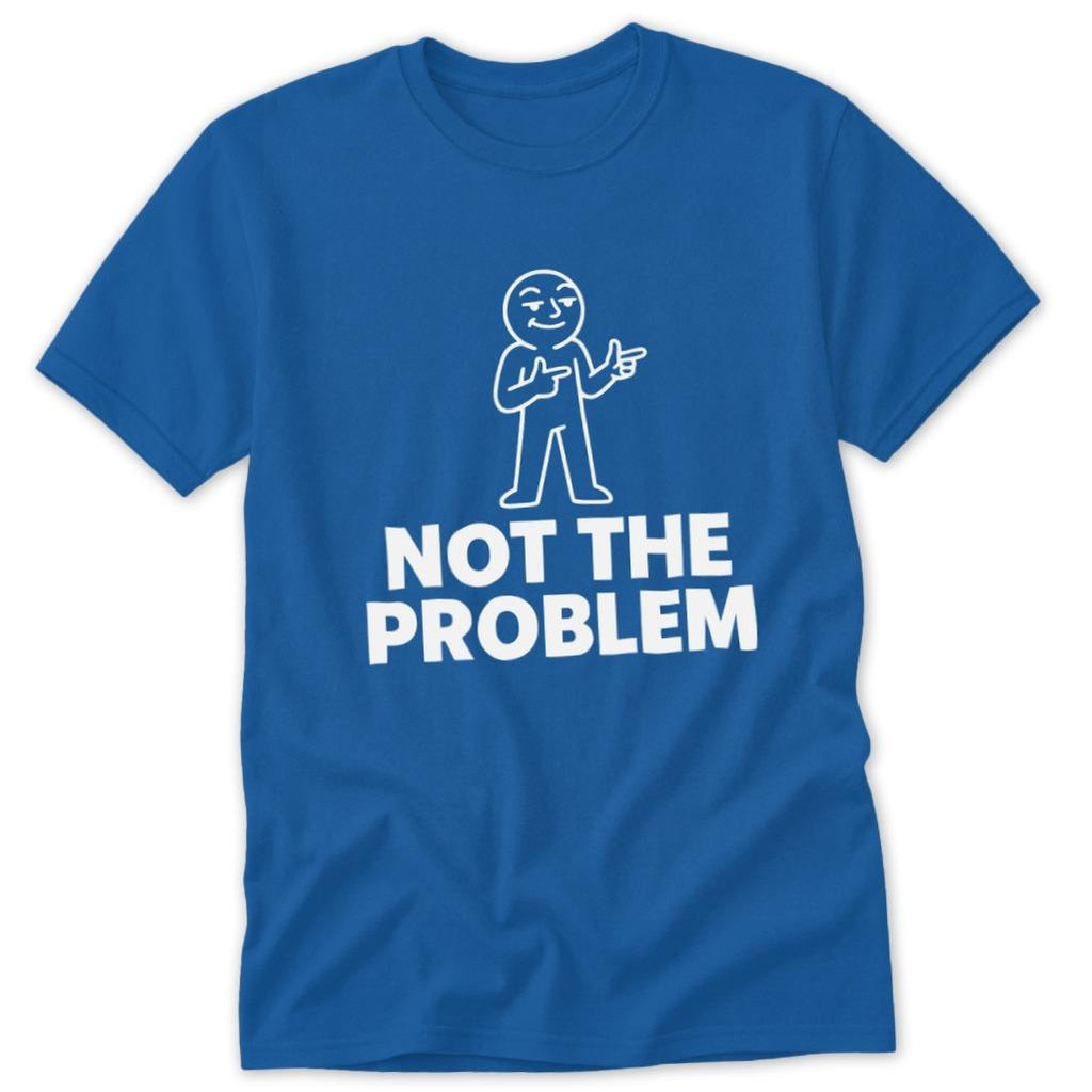 Not the Problem Classic Tee