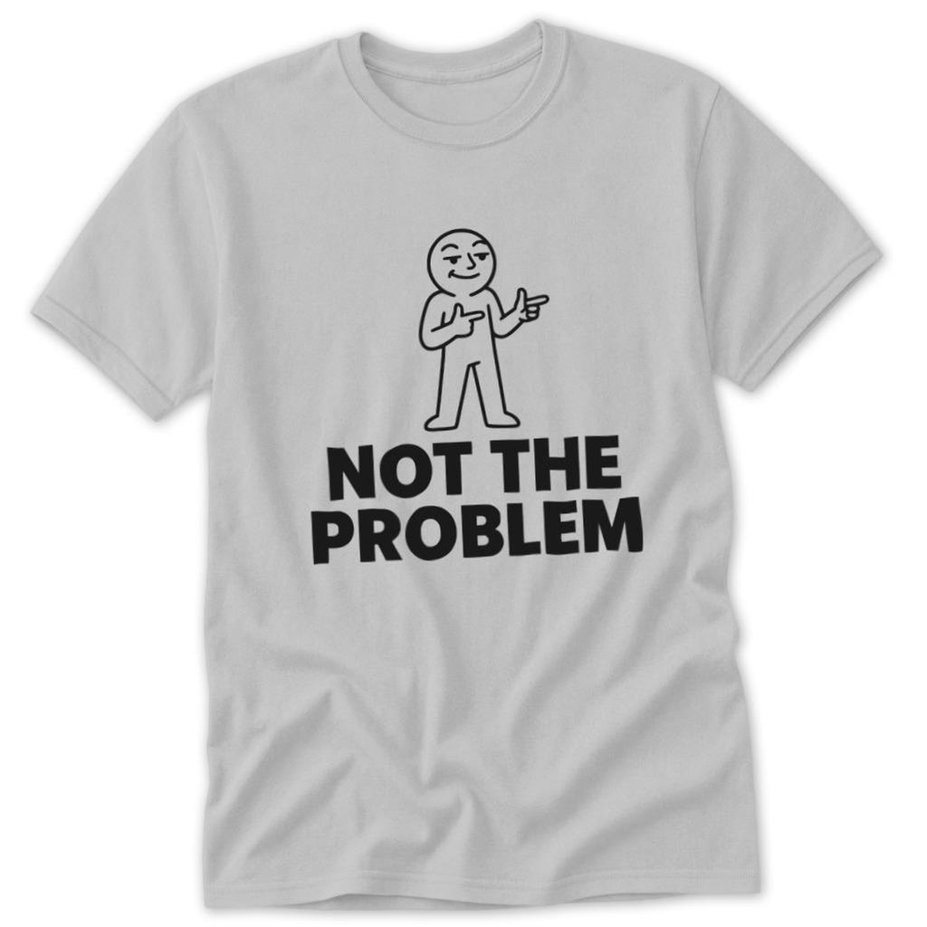 Not the Problem Classic Tee