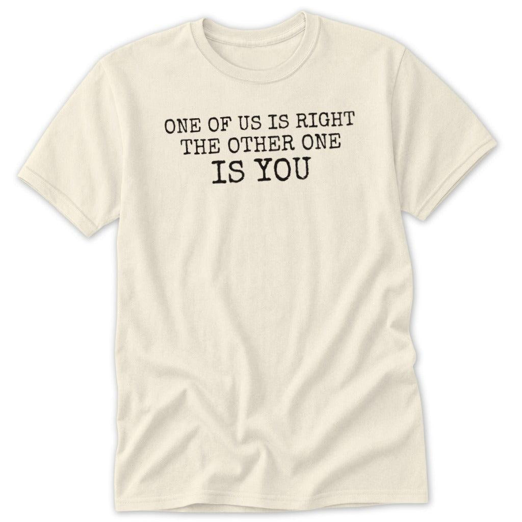One of Us Is Right Classic Tee