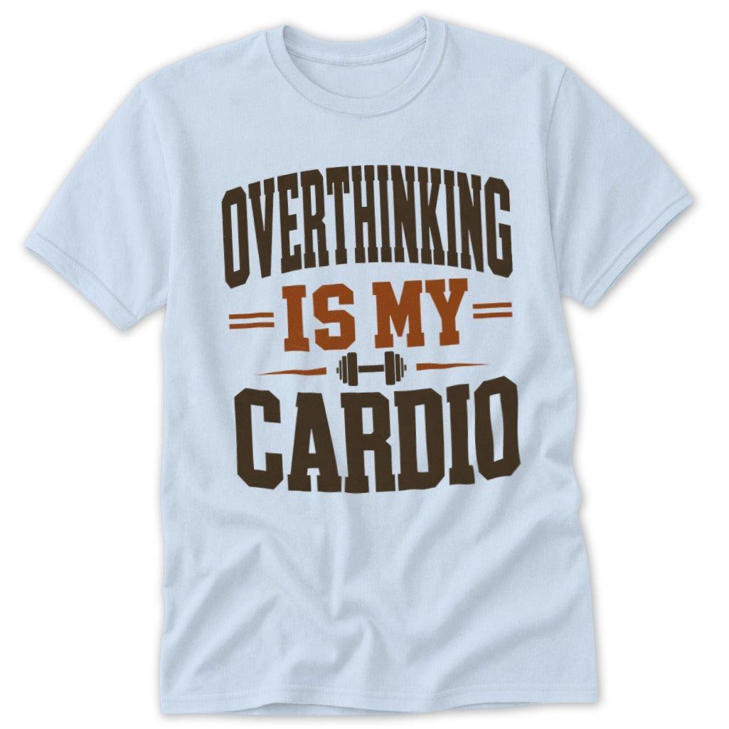 Overthinking Is My Cardio Tee