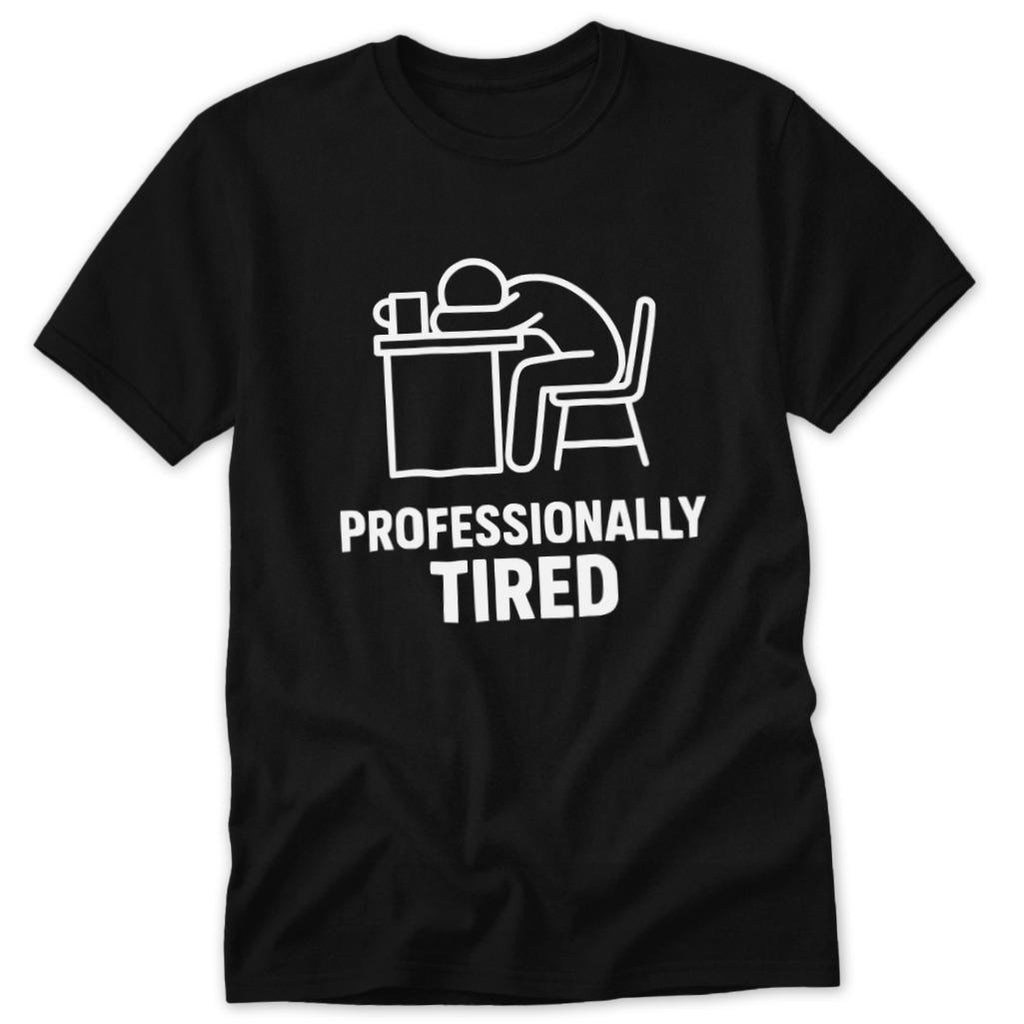 Professionally Tired Classic Tee