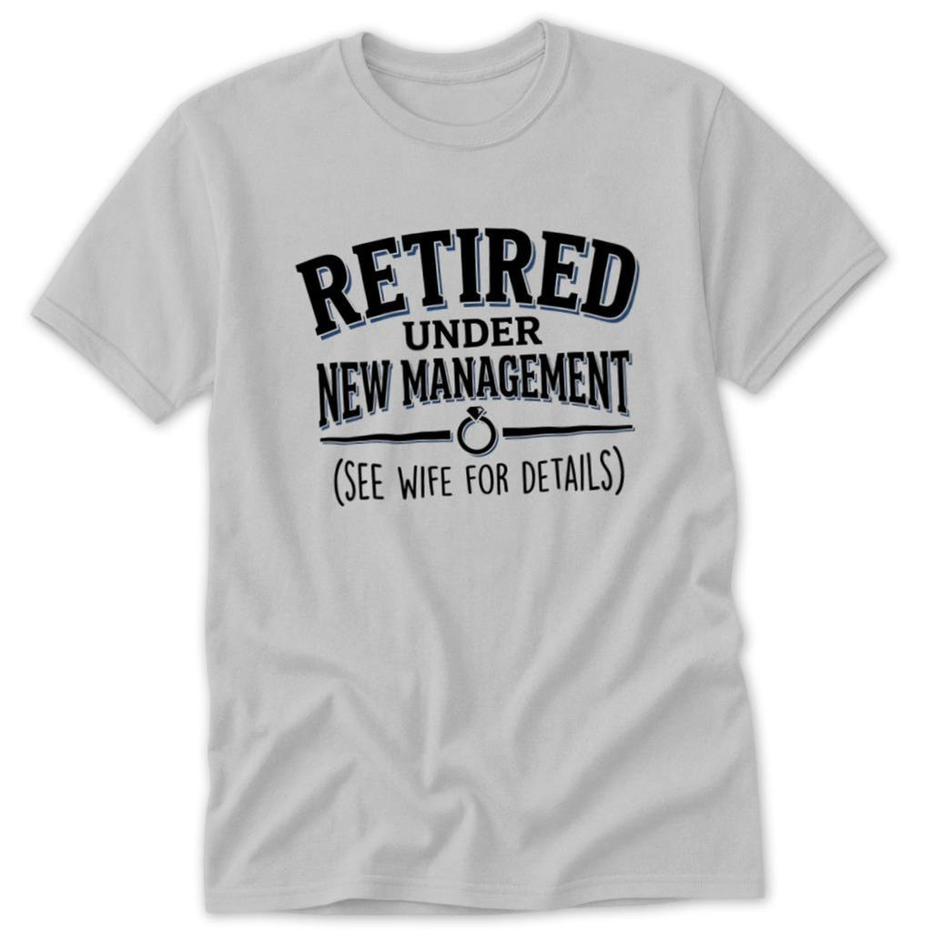 Retired Under New Management Classic Tee