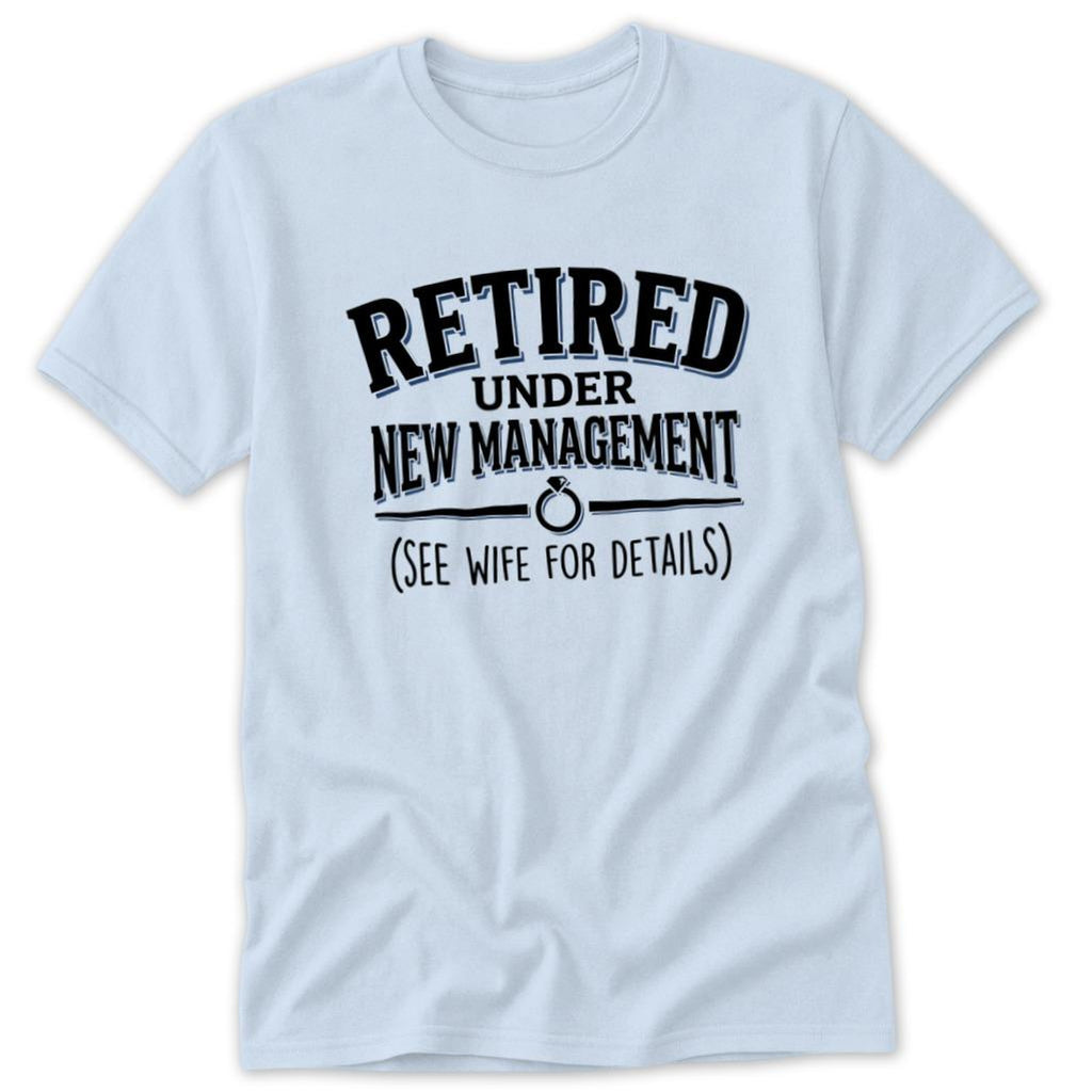 Retired Under New Management Classic Tee