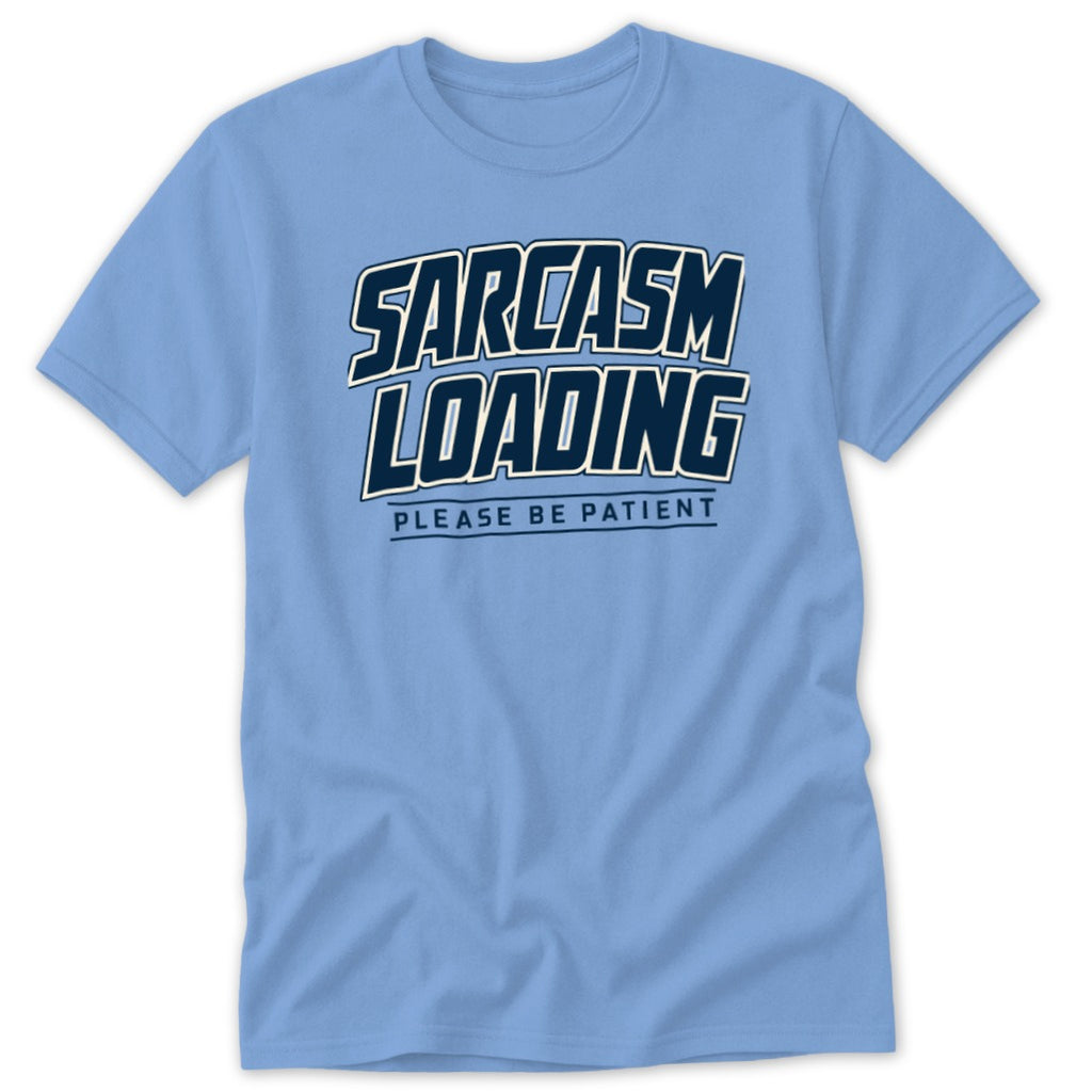 Sarcasm Loading Please Be Patient Classic Tee