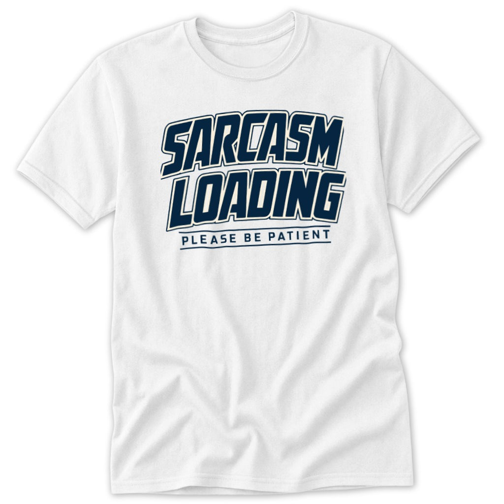 Sarcasm Loading Please Be Patient Classic Tee