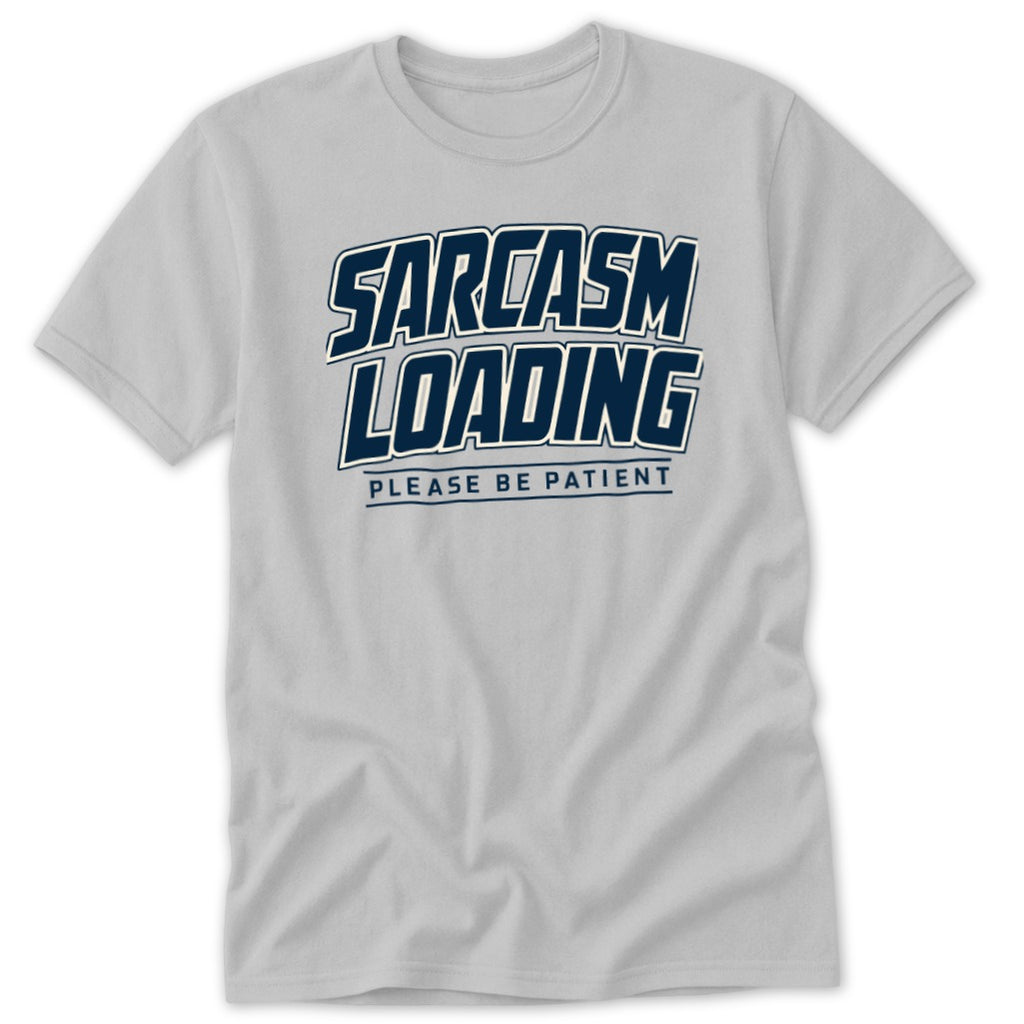 Sarcasm Loading Please Be Patient Classic Tee