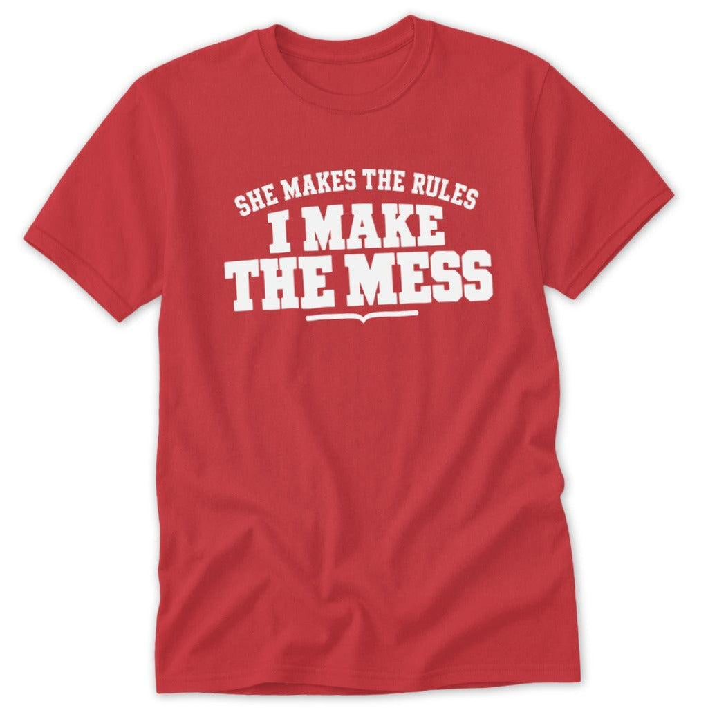 She Makes the Rules I Make the Mess Classic Tee