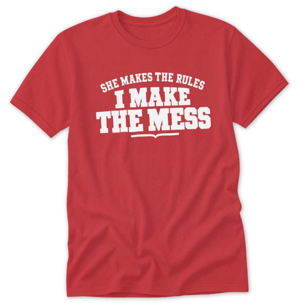 She Makes the Rules I Make the Mess Classic Tee