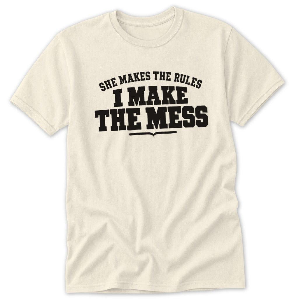 She Makes the Rules I Make the Mess Classic Tee