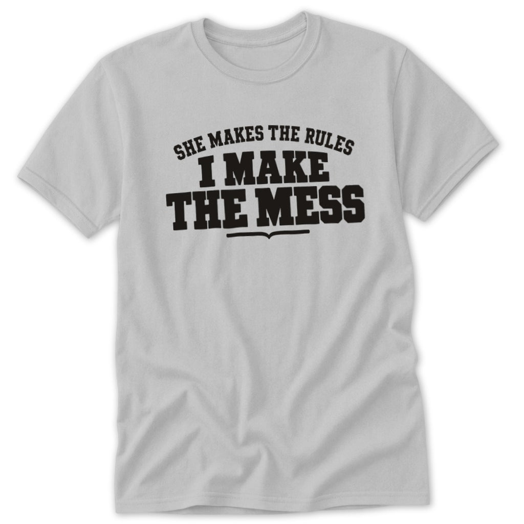 She Makes the Rules I Make the Mess Classic Tee