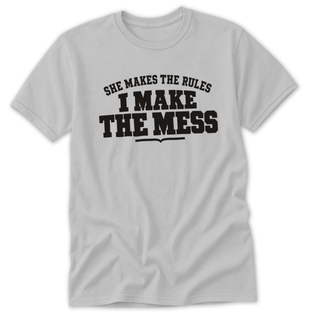 She Makes the Rules I Make the Mess Classic Tee