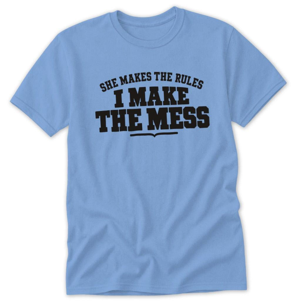 She Makes the Rules I Make the Mess Classic Tee