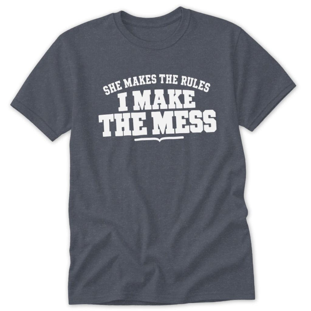 She Makes the Rules I Make the Mess Classic Tee