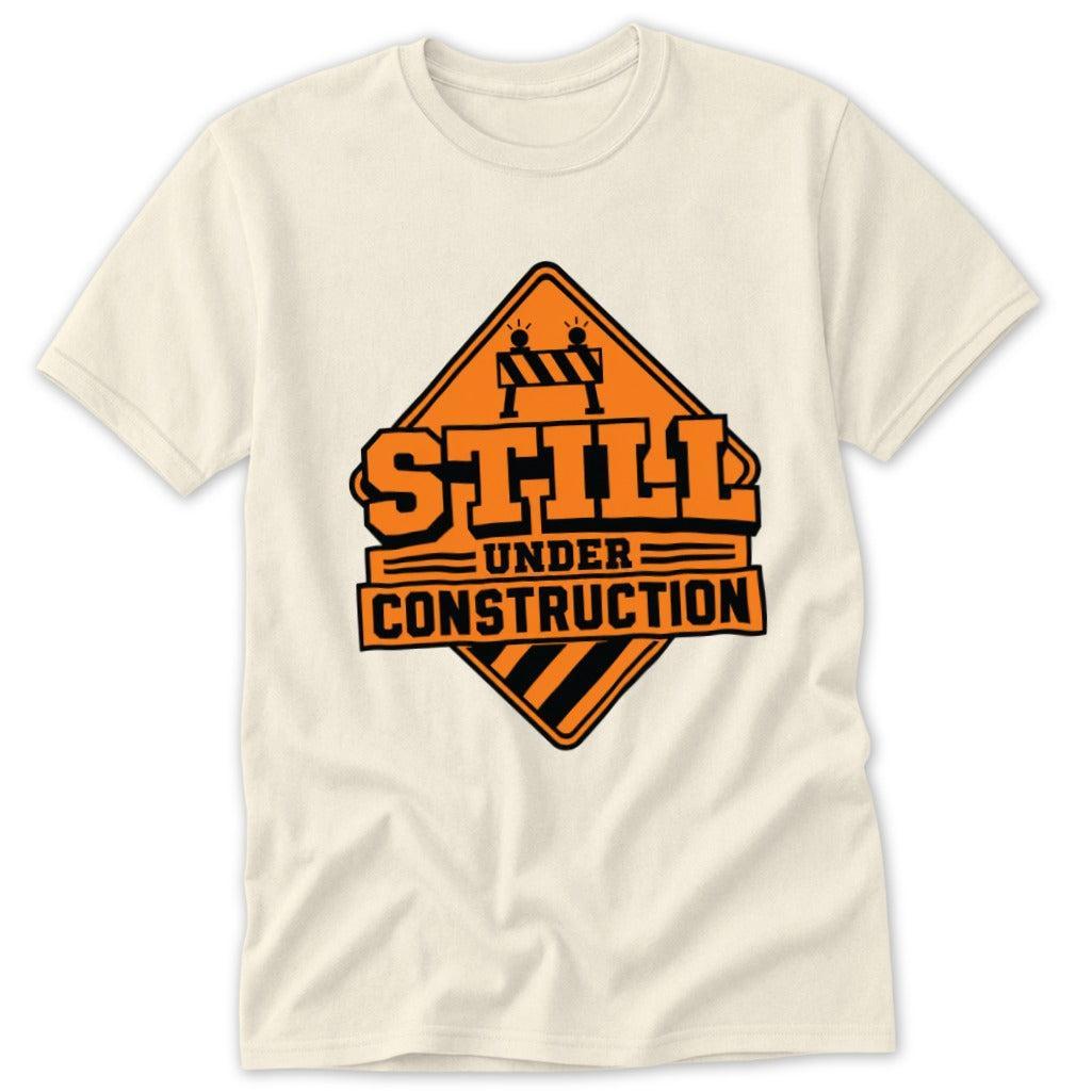 Still Under Construction Classic Tee