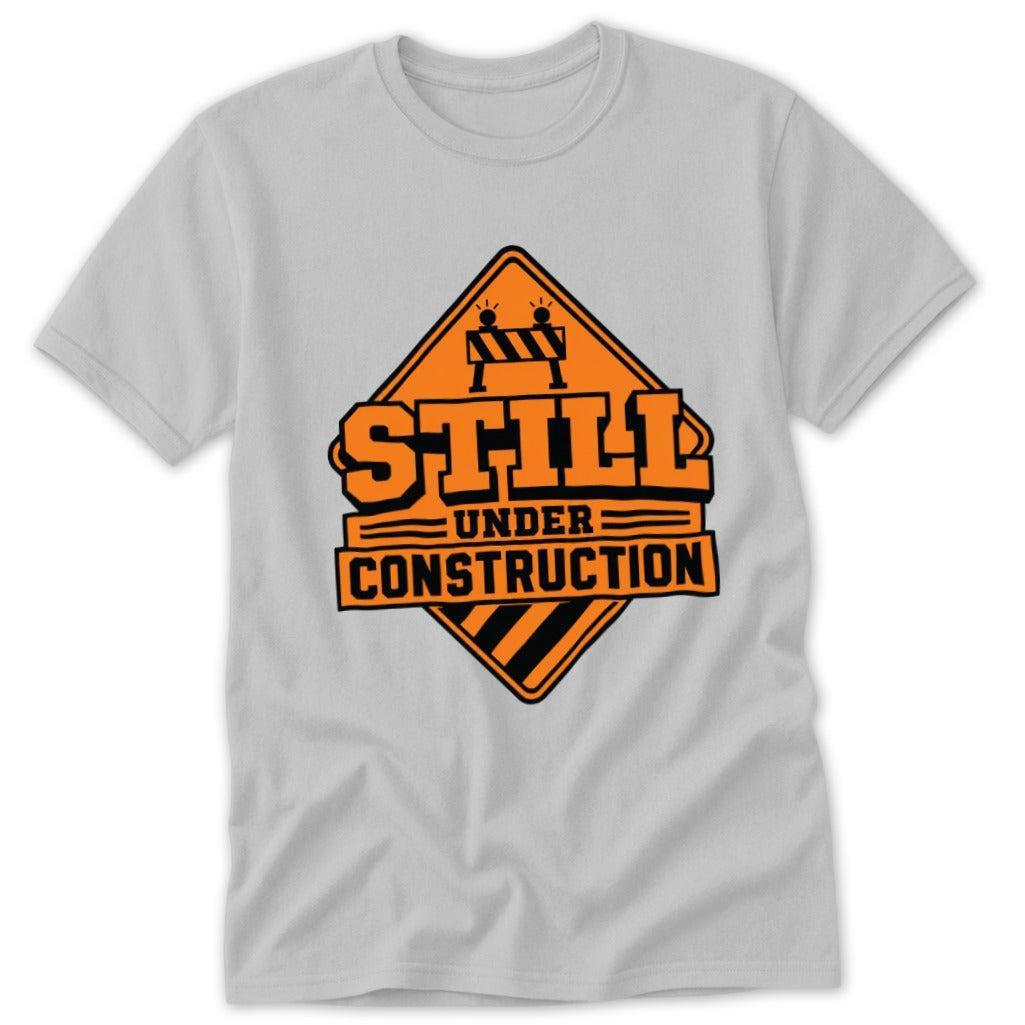 Still Under Construction Classic Tee