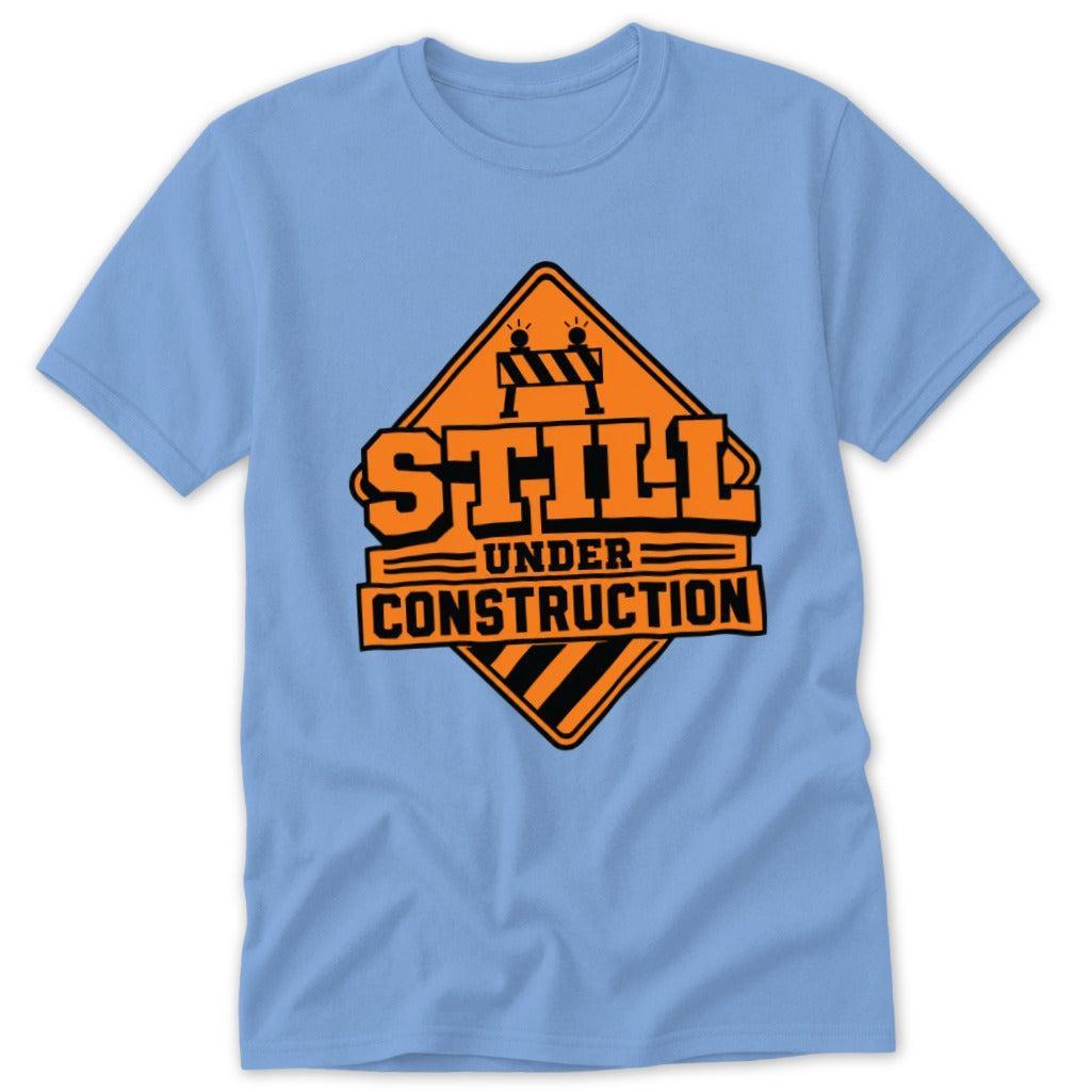 Still Under Construction Classic Tee