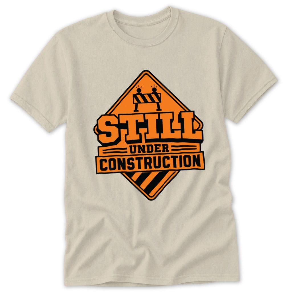 Still Under Construction Classic Tee