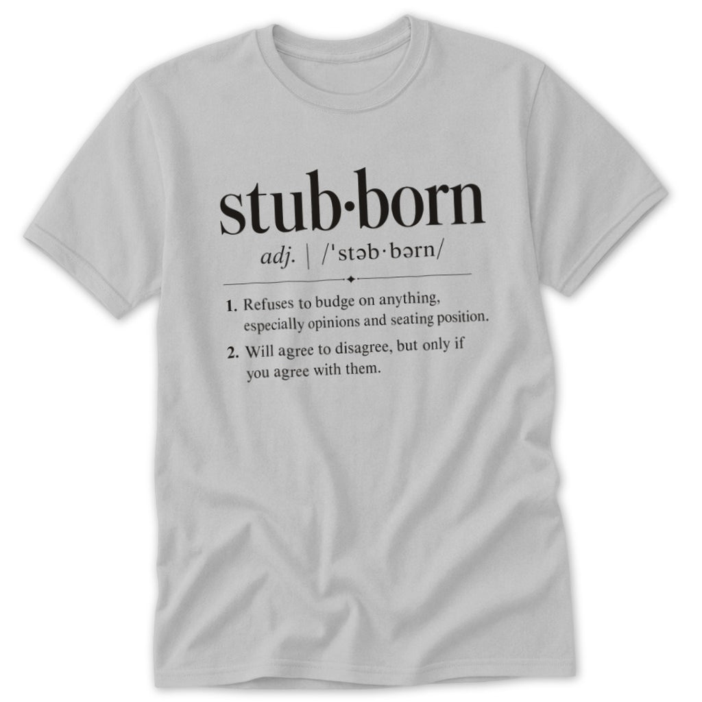 Stubborn Definition Classic Tee