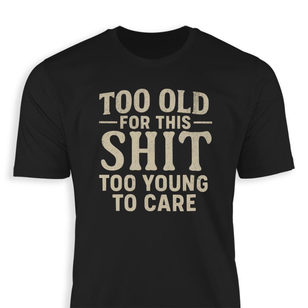 Too Old For This Classic Tee
