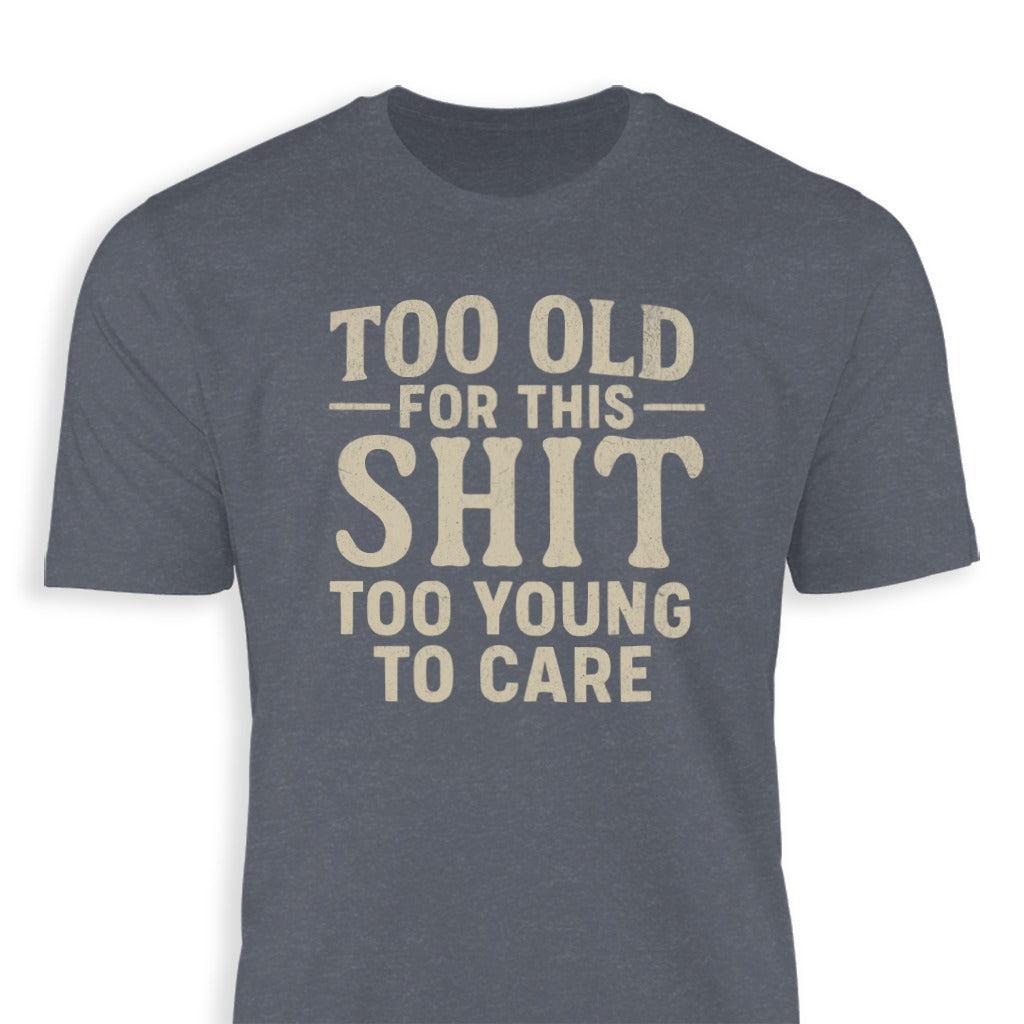 Too Old For This Classic Tee