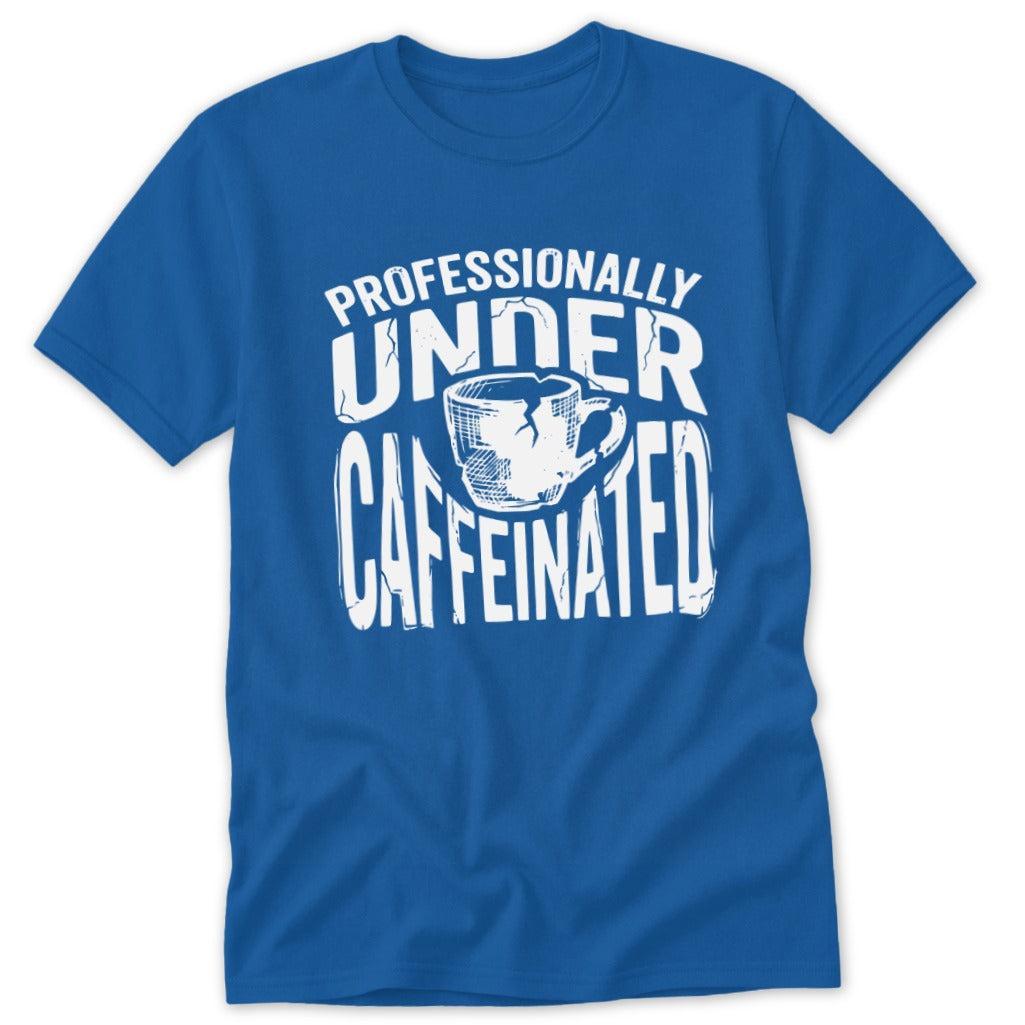 Under Caffeinated Classic Tee