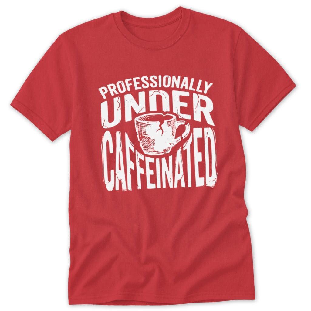 Under Caffeinated Classic Tee