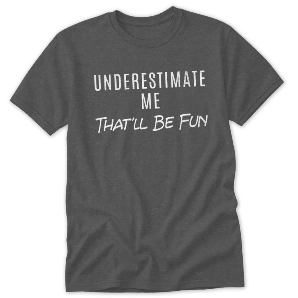 Underestimate Me Classic Tee