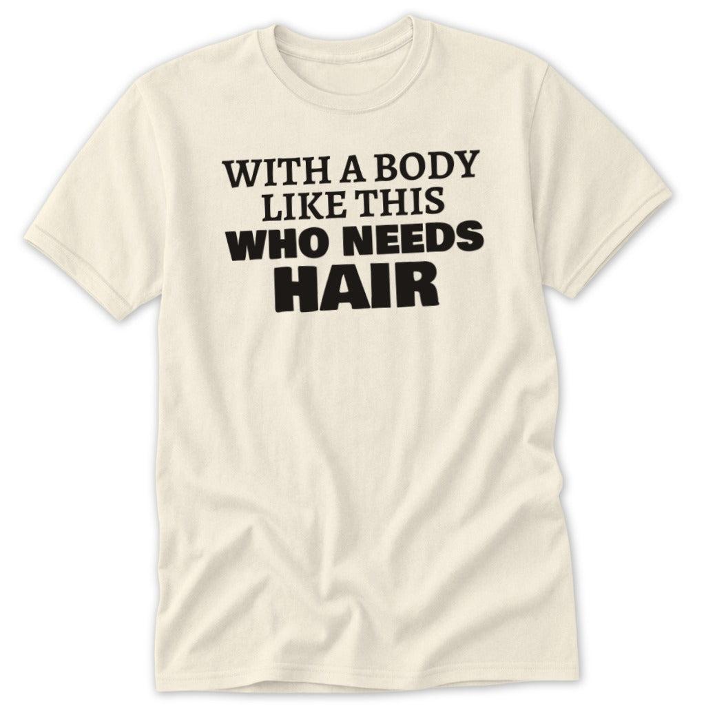 Who Needs Hair Classic Tee