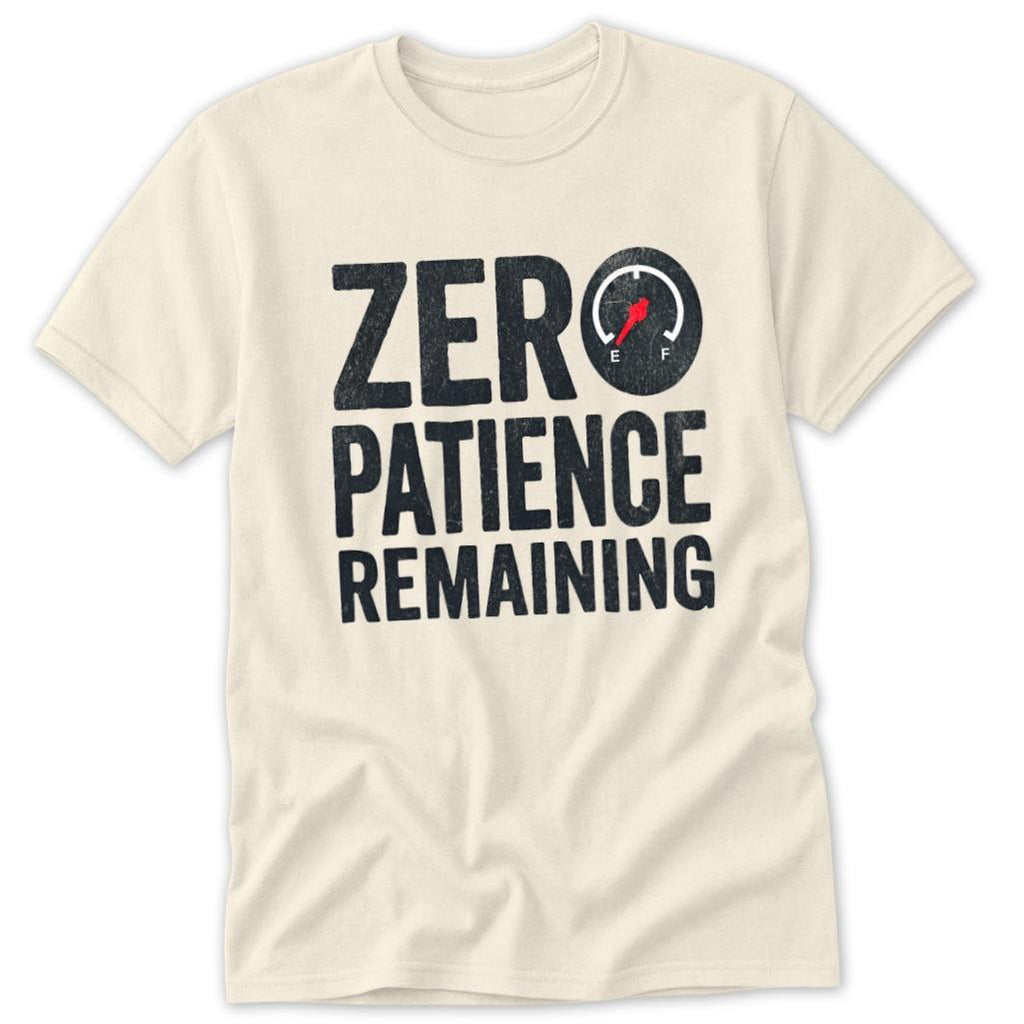 Zero Patience Remaining Classic Tee