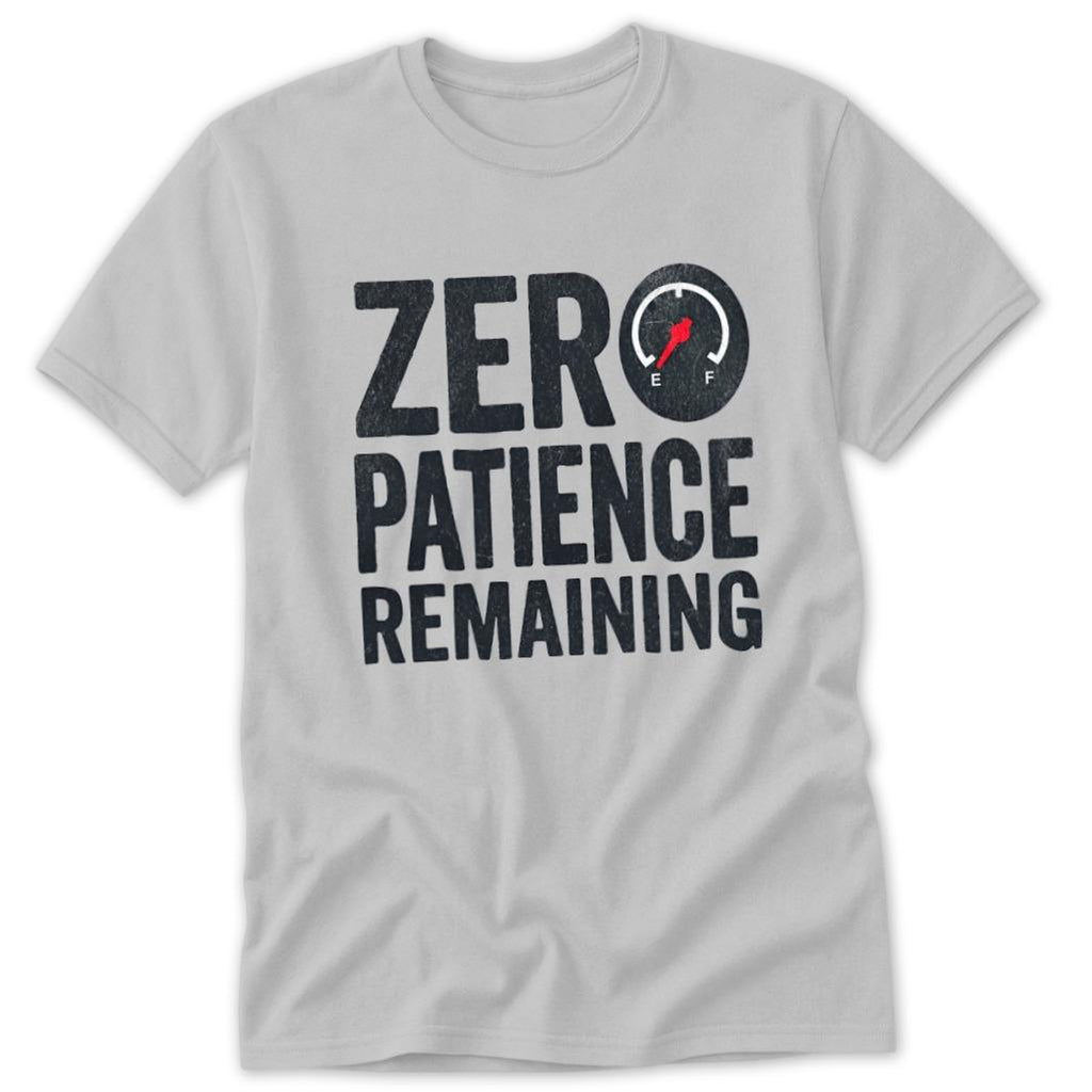 Zero Patience Remaining Classic Tee