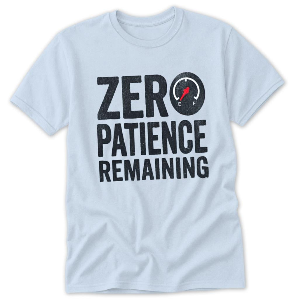 Zero Patience Remaining Classic Tee