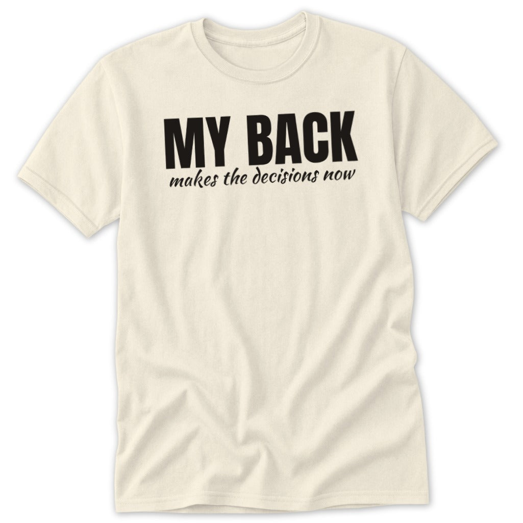 Cream t-shirt with black text "MY BACK makes the decisions now".