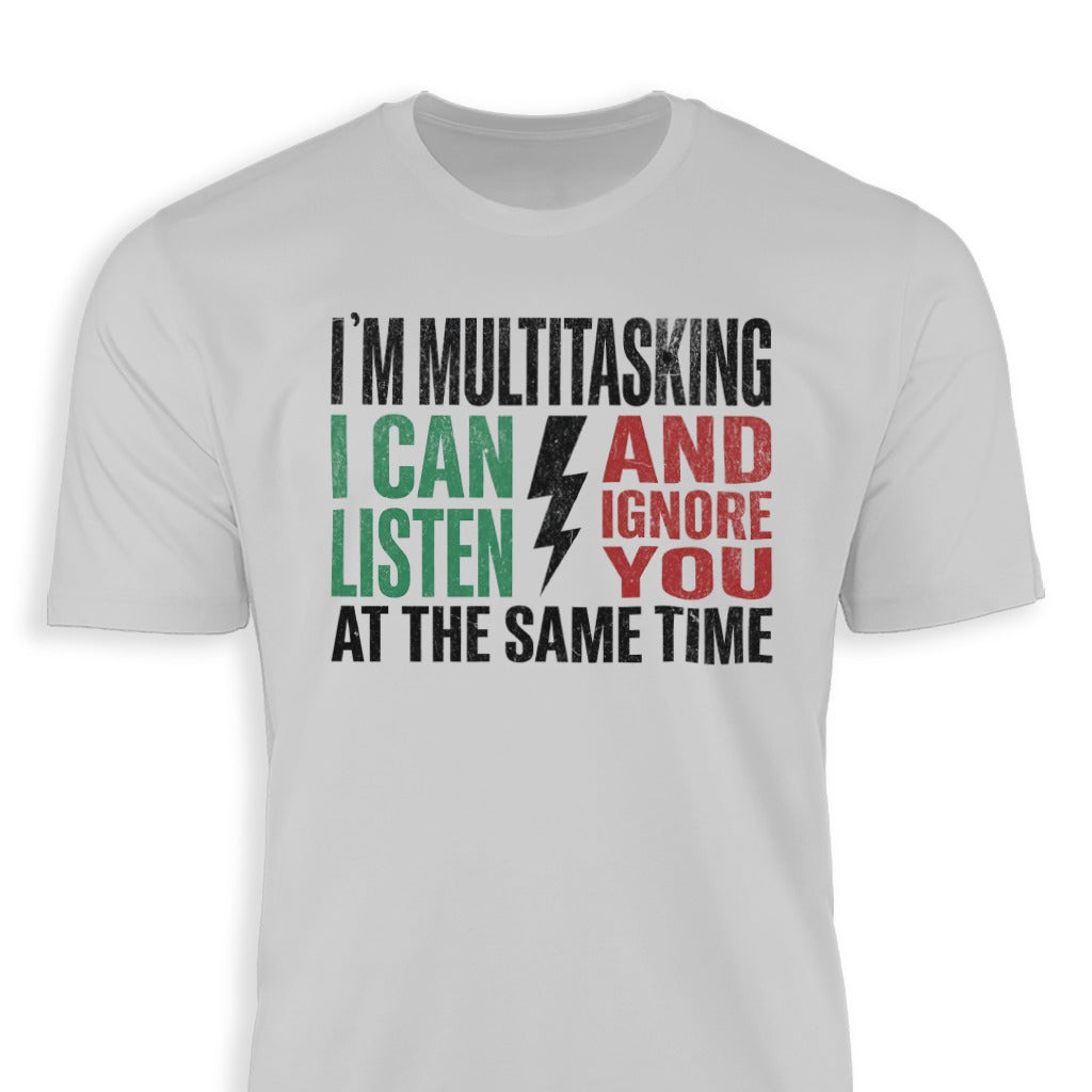 I'm Multitasking I Can Listen And Ignore You T-Shirt