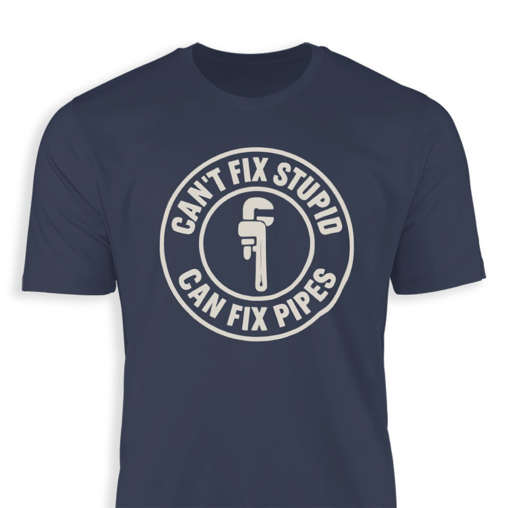 Can't Fix Stupid Can Fix Pipes Graphic Tshirt product type