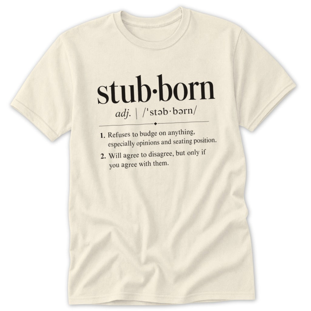 Cream t-shirt with "stubborn" definition printed in black text.