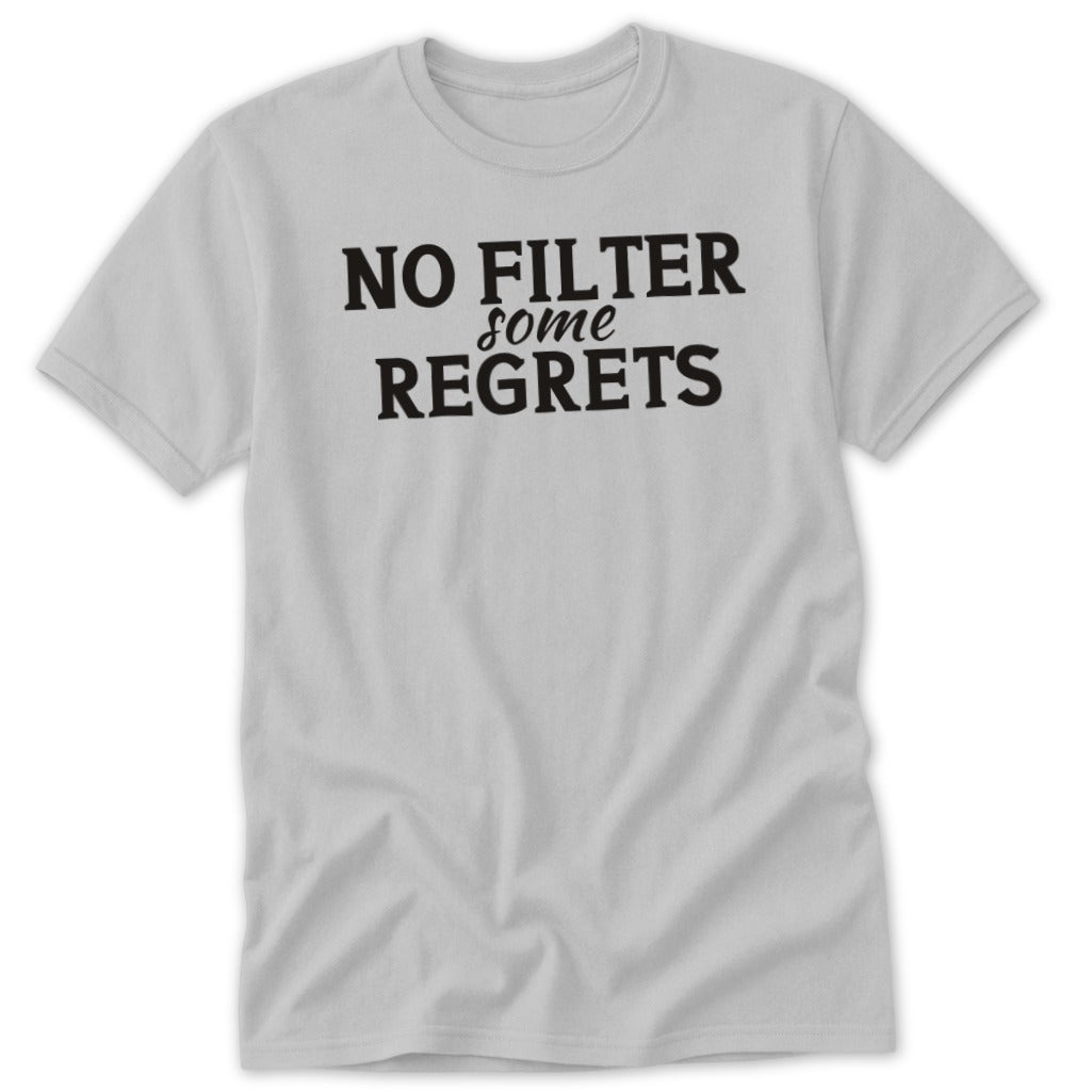 Gray t-shirt with black text "NO FILTER some REGRETS".