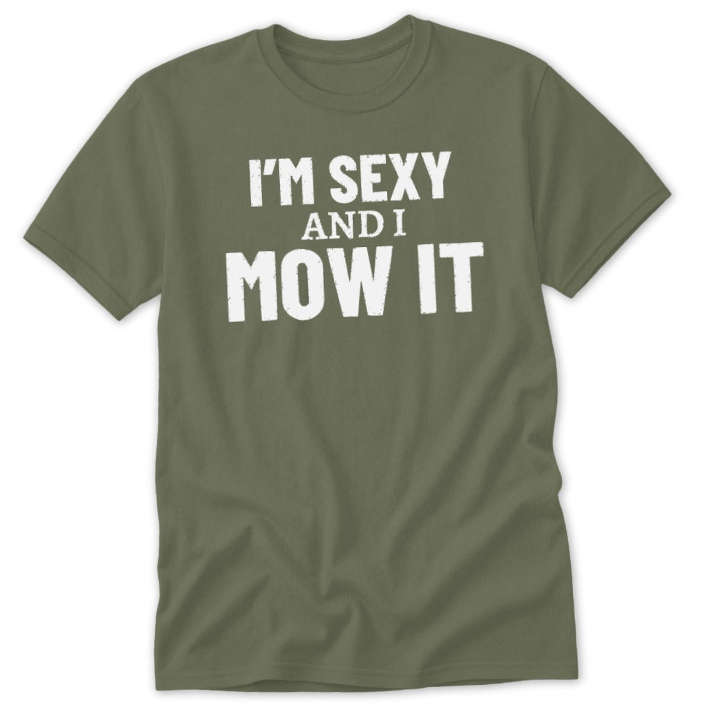 Green t-shirt with white text reading "I'M SEXY AND I MOW IT".
