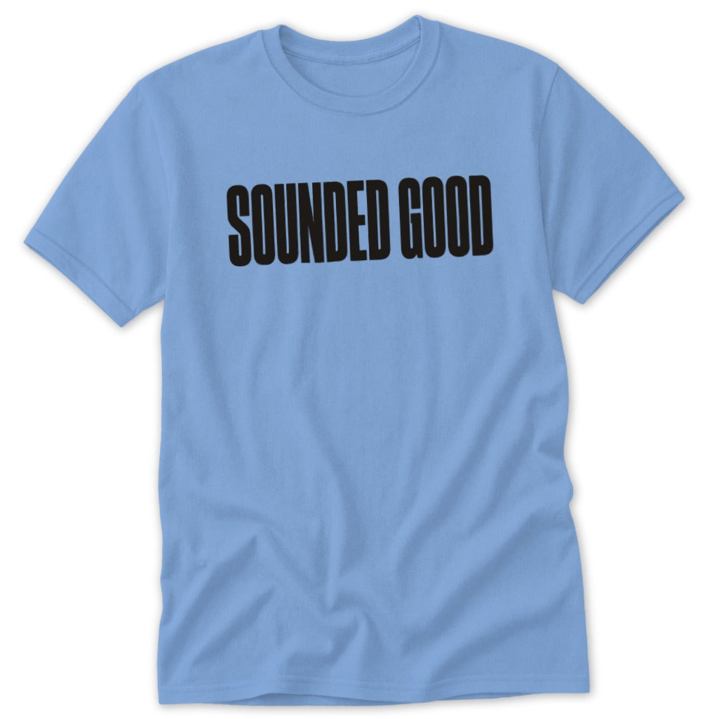 Light blue t-shirt with black text that reads "SOUNDED GOOD".