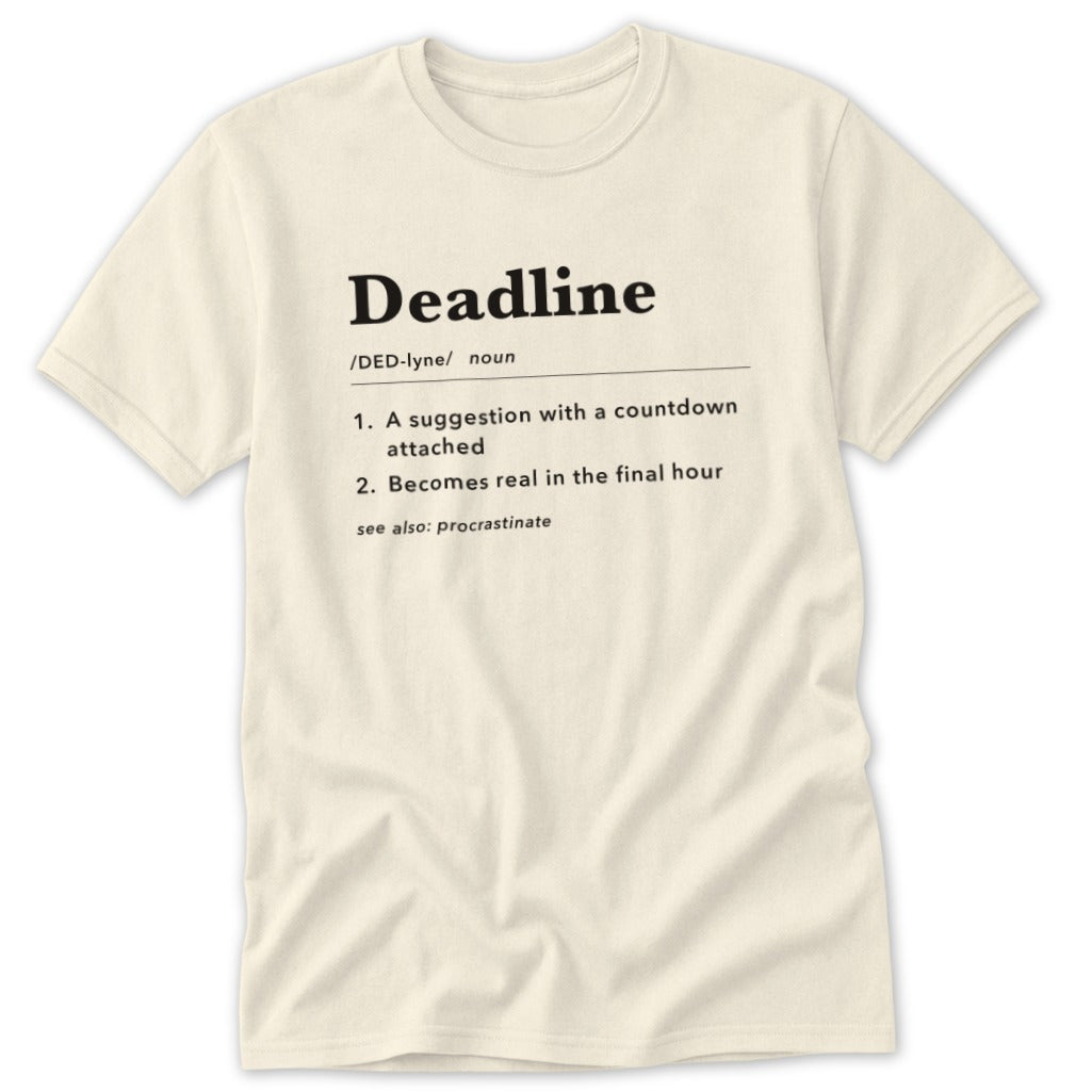 Cream t-shirt with "Deadline" definition including humorous meanings.