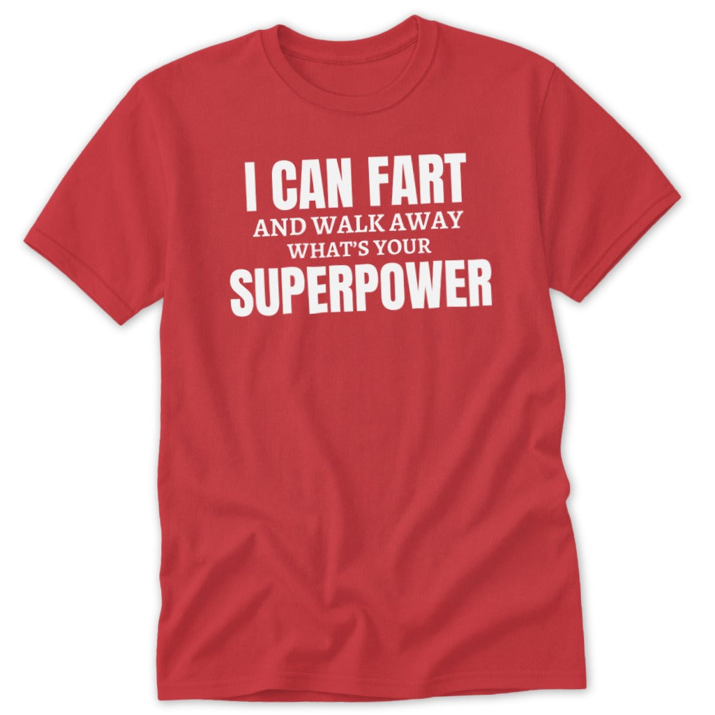 Red t-shirt with white text "I CAN FART AND WALK AWAY WHAT'S YOUR SUPERPOWER".