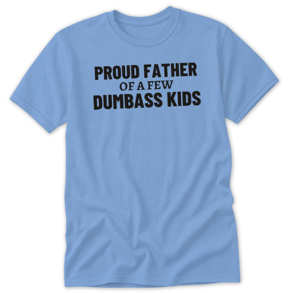 Light blue t-shirt with black text reading "Proud Father Of A Few Dumbass Kids".