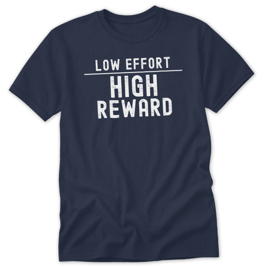 Navy blue crewneck t-shirt featuring the white distressed text Low Effort High Reward on the chest.