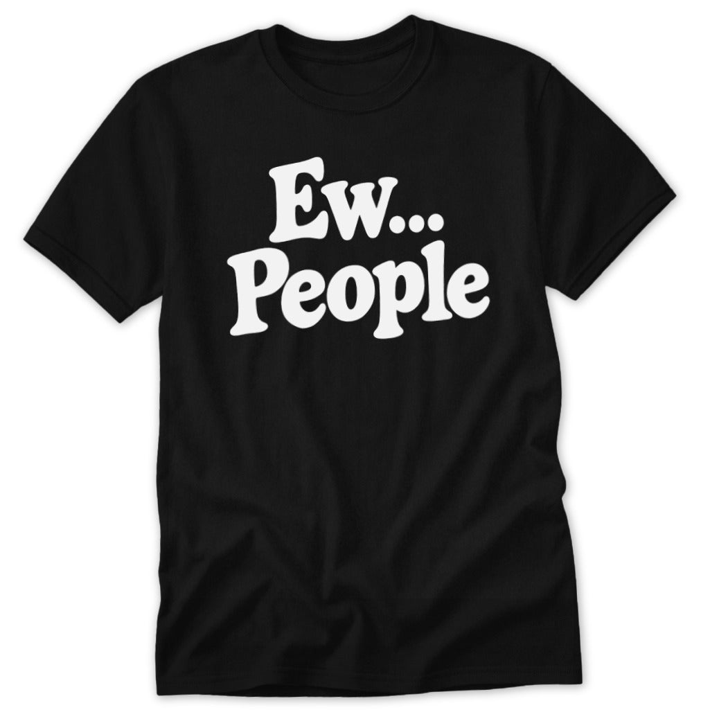 Black short-sleeved t-shirt with the white graphic text "Ew... People" printed on the chest.