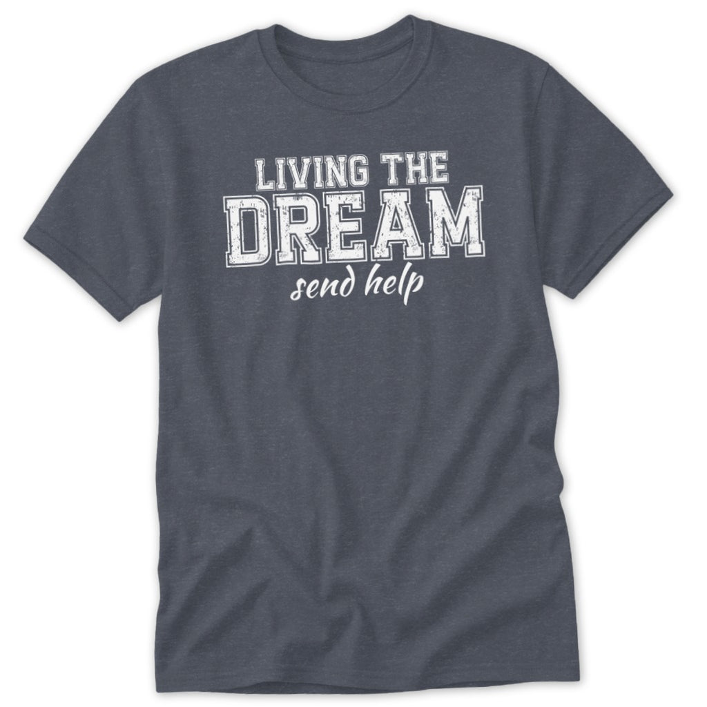 Gray t-shirt with "LIVING THE DREAM send help" text in white.
