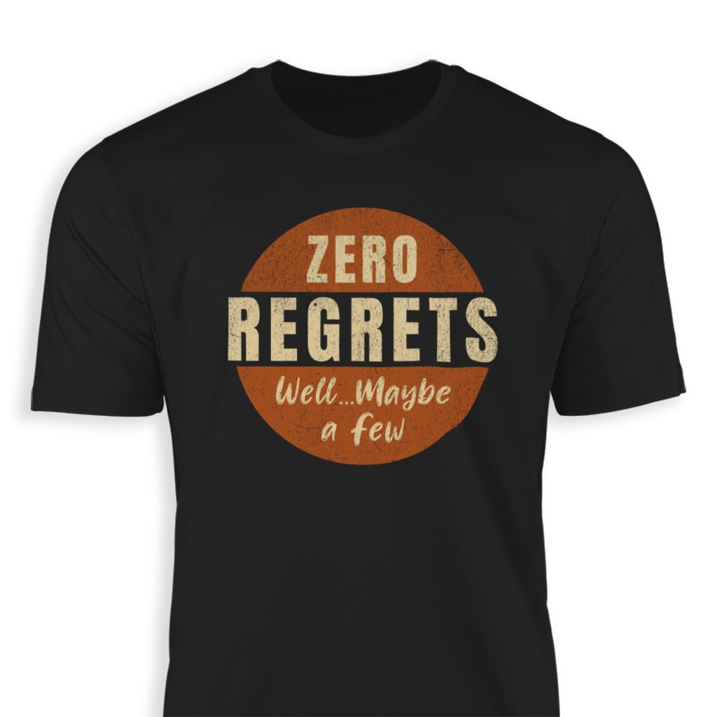 Zero Regrets Well Maybe a Few Message T-Shirt product type