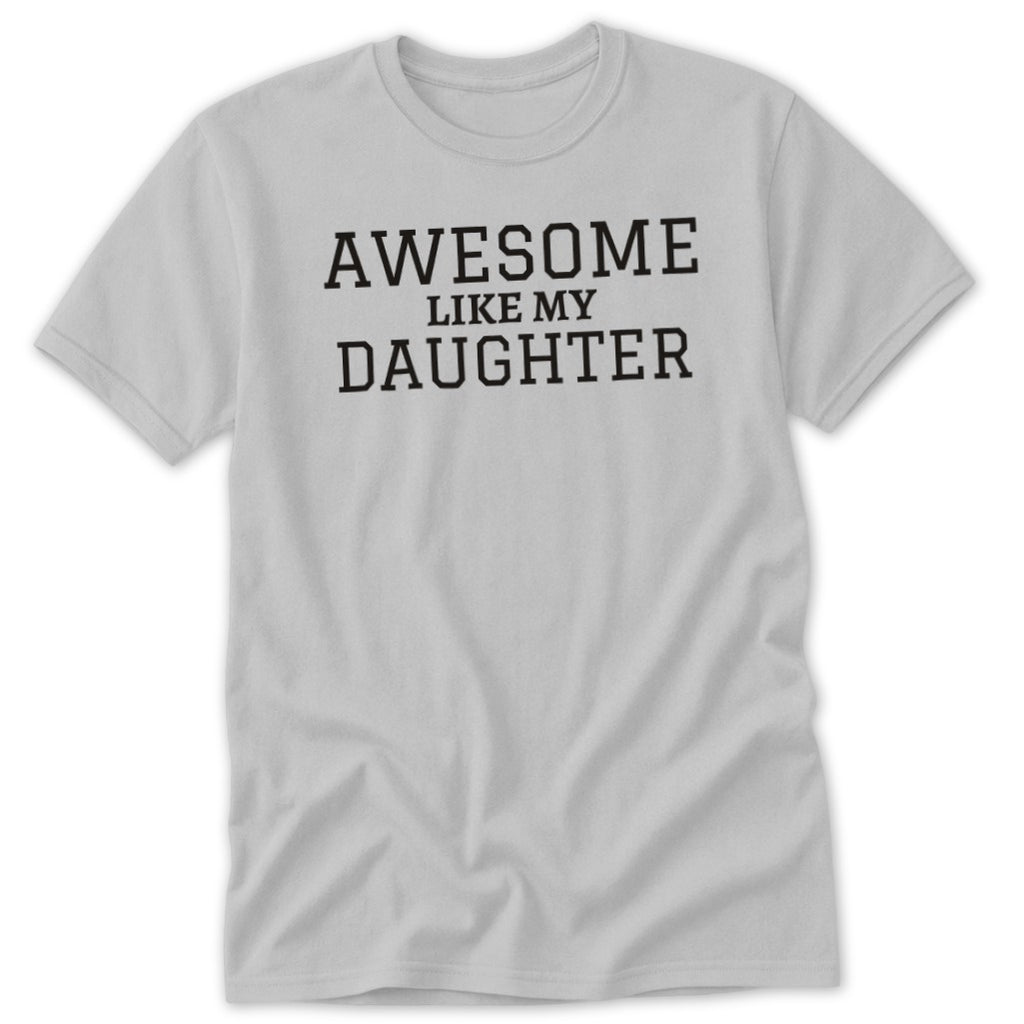 Light gray t-shirt with black text "AWESOME LIKE MY DAUGHTER".