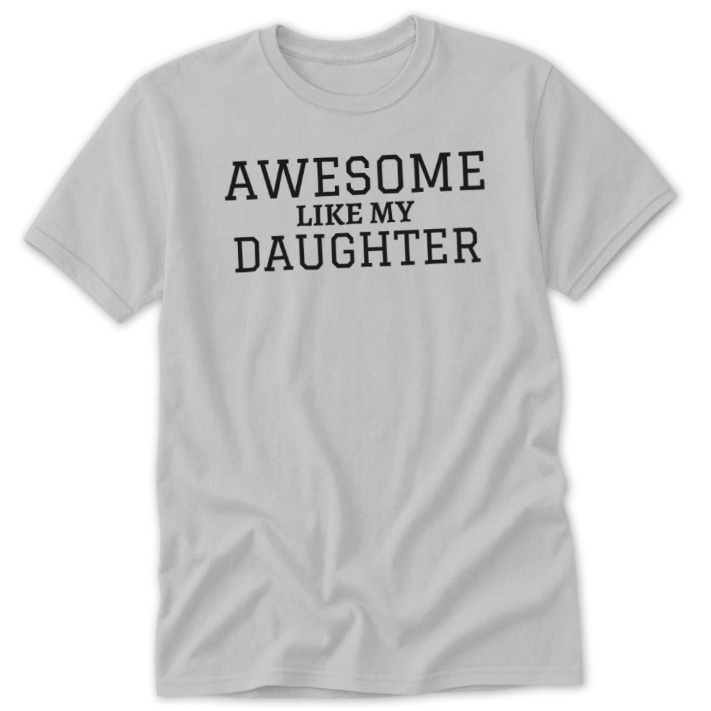 Light gray t-shirt with black text "AWESOME LIKE MY DAUGHTER".