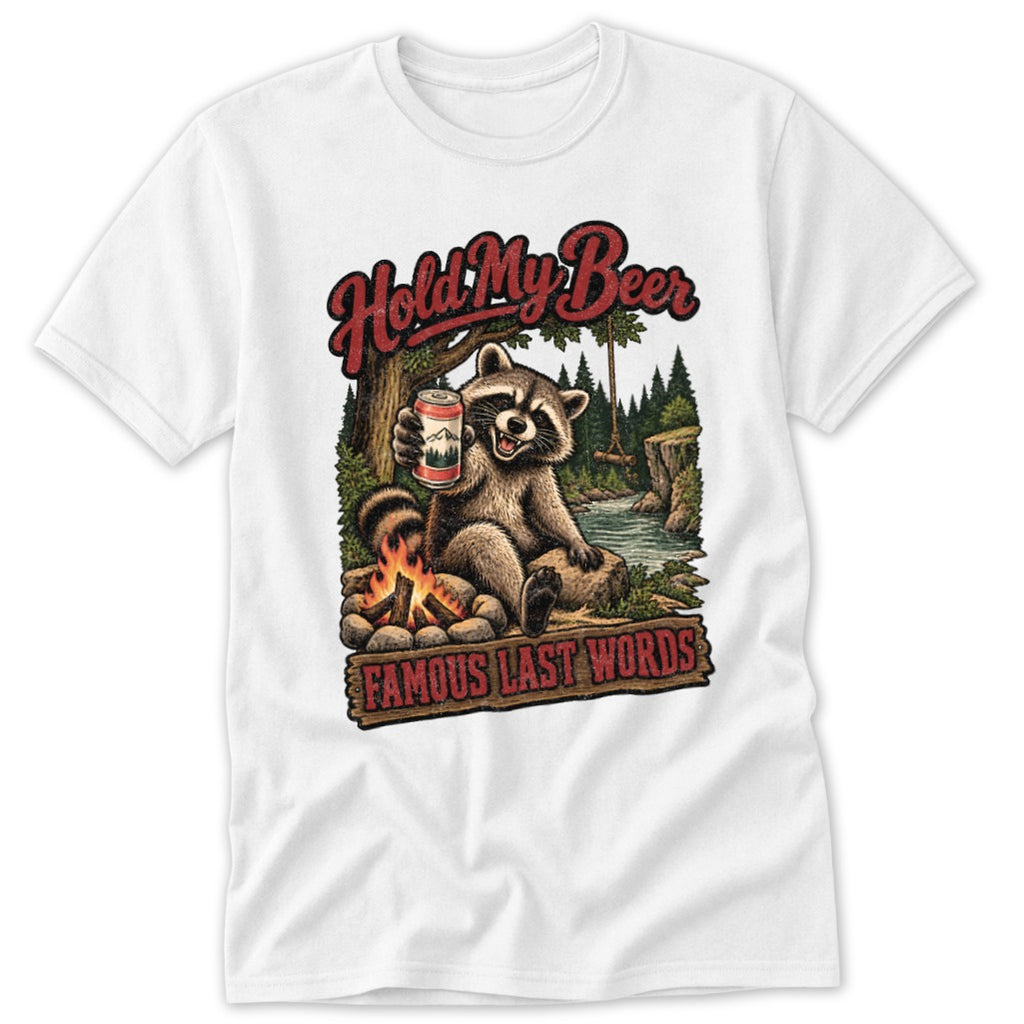 Raccoon holding beer by campfire with text "Hold My Beer" and "Famous Last Words".